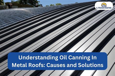 how to fix sheet metal parts oil canning|oil canning on metal roofs.